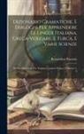 Bernardino Pianzola - Dizionario Gramatiche, E Dialoghi Per Apprendere Le Lingue Italiana, Greca-Volgare, E Turca, E Varie Scienze: Il Tutto Disteso in Tre Tomi in Caratter