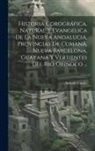 Antonio Caulín - Historia Corográfica, Natural Y Evangélica De La Nueva Andalucia, Provincias De Cumaná, Nueva Barcelona, Guayana Y Vertientes Del Rio Orinoco