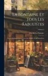 Jean De La Fontaine - La Fontaine Et Tous Les Fabulistes; Ou, La Fontaine Comparé Avec Ses Modèles Et Ses Imitateurs; Volume 2