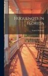 Francis Parkman - Huguenots In Florida