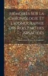 Henri Adrien Prévost De Longpérier - Mémoires Sur La Chronologie Et L'iconographie Des Rois Parthes Arsacides