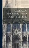 Anonymous - American Architect And Architecture; Volume 60