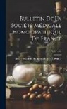Société Médicale Homoeopathique de Fr - Bulletin De La Société Médicale Homoeopathique De France; Volume 17