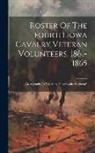 Anonymous - Roster Of The Fourth Iowa Cavalry Veteran Volunteers, 1861-1865: An Appendix To "the Story Of A Cavalry Regiment"