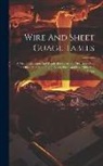 Anonymous - Wire And Sheet Guage Tables: A Metal Calculator And Ready Reckoner For Mechanics And For Office And Shop Use In Sheet, Plate And Rod Mills And Forg