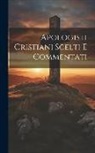 Anonymous - Apologisti Cristiani Scelti E Commentati