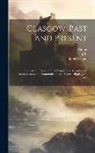 Aliquis, James Pagan, Robert Reid - Glasgow, Past and Present: Illustrated in Dean of Guild Court Reports, and in the Reminiscences and Communications of Senex, Aliquis, J.B., &c