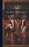 Anonymous - Ni Rey Ni Roque: Episodio Histórico Del Reinado De Felipe Ii, Año De 1595: Novela Original