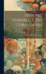 Anonymous - Histoire Narurelle Des Coralliaires: Ou Polypes Proprement Dits; Volume 4