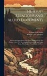 Reuben Gold Jesuits, Reuben Gold Thwaites - The Jesuit Relations and Allied Documents: Travels and Explorations of the Jesuit Missionaries in New France, 1610-1791; the Original French, Latin, a