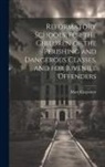 Mary Carpenter - Reformatory Schools, for the Children of the Perishing and Dangerous Classes, and for Juvenile Offenders
