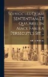 Wilhelm Hukestein - Sophocles Quam Sententiam Et Qua Arte In Aiace Fabula Persecutus Sit