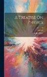 Andrew Gray - A Treatise On Physics; Volume 1