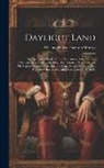 William Henry Harrison Murray - Daylight Land: The Experiences, Incidents, and Adventures, Humorous and Otherwise, Which Befel Judge John Doe, Tourist, of San Franci