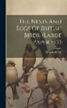 Charles Dixon - The Nests And Eggs Of British Birds. (large Paper Ed.)