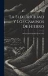 Manuel Fernández De Castro - La Electricidad Y Los Caminos De Hierro