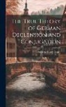 Augustus Henry Keane - The True Theory of German Declension and Conjugation