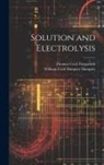 William Cecil Dampier Dampier, Thomas Cecil Fitzpatrick - Solution and Electrolysis