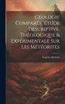 Stanislas Meunier - Géologie Comparée. Etude Descriptive, Théologique & Expérimentale Sur Les Météorites