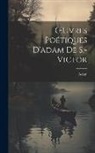 Adam - OEuvres Poétiques D'adam De S.-Victor