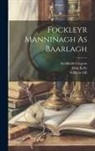 Archibald Cregeen, William Gill, John Kelly - Fockleyr Manninagh As Baarlagh