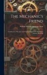William Edward Armytage Axon - The Mechanic's Friend: A Collection of Receipts and Practical Suggestions Relating to Aquaria, Bronzing