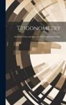 Anonymous - Trigonometry: Analytical, Plane and Spherical; With Logarithmic Tables