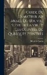 Théophile Gautier - Guide De L'amateur Au Musée Du Louvre Suivi De La Vie Et Les Oeuvres De Quelques Peintres