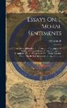 Adam Smith - Essays On, I. Moral Sentiments: Ii. Astronomical Inquiries; Iii. Formation of Languages; Iv. History of Ancient Physics; V. Ancient Logic and Metaphys