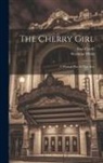 Ivan Caryll, Seymour Hicks - The Cherry Girl: A Musical Play in Two Acts