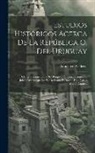 Francisco A. Berra - Estudios Históricos Acerca De La República O. Del Uruguay: Defensa Documentada Del Bosquejo Histórico, Contra El Juicio Crítico Que Le Ha Dedicado El