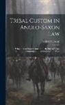 Frederic Seebohm - Tribal Custom in Anglo-Saxon Law: Being an Essay Supplemental To: (1) the English Village Community, (2) the Tribal System in Wales