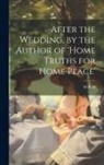 M. B. H - After the Wedding, by the Author of 'home Truths for Home Peace'