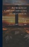 Jacques-Paul Migne - Patrologiæ Cursus Completus [Series Græca]: ... Omnium Ss. Patrum, Doctorum, Scriptorumque Ecclasiasticorum Sive Latinorum Sive Græcorum ...; Volume 6
