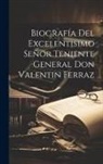 Anonymous - Biografía Del Excelentisimo Señor Teniente General Don Valentin Ferraz