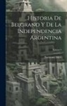 Bartolomé Mitre - Historia De Belgrano Y De La Independencia Argentina; Volume 3