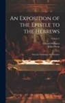 John Owen, Edward Williams - An Exposition of the Epistle to the Hebrews: With the Preliminary Exercitations; Volume 4
