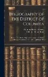 Wilhelmus Bogart Bryan, Columbia Historical Society (Washingt - Bibliography of the District of Columbia: Being a List of Books, Maps, and Newspapers, Including Articles in Magazines and Other Publications to 1898