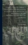 Pedro De Angelis - Colección De Obras Y Documentos Relativos a La Historia Antigua Y Moderna De Las Provincias Del Rio De La Plata; Volume 3