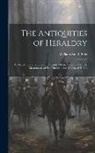 William Smith Ellis - The Antiquities of Heraldry: Collected From the Literature, Coins, Gems, Vases, and Other Monuments of Pre-Christian and Mediæval Times