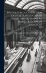 Aleksandr Ivanovich Lobanov-Rostovsky - Notice Sur La Collection Des Portraits De Marie Stuart Appartenant Au Prince Alexandre Labanoff: Précédée D'un Résumé Chronologique