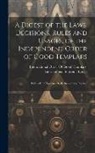 International Order Of Good Templars - A Digest of the Laws, Decisions, Rules and Usages, of the Independent Order of Good Templars: With a Brief Treatise On Parliamentary Practice
