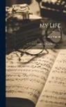 Richard Wagner - My Life: Authorized Translation From the German; Volume 2