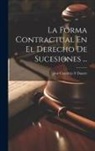 José Castillejo Y. Duarte - La Forma Contractual En El Derecho De Sucesiones