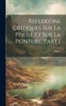 Dubos - Reflexions Critiques Sur La Poesie Et Sur La Peinture, Part 1