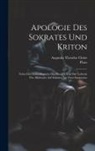Augustin Theodor Christ, Plato - Apologie Des Sokrates Und Kriton: Nebst Den Schluszkapiteln Des Phaidon Und Der Lobrede Des Alkibiades Auf Sokrates Aus Dem Symposion