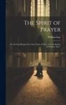William Law - The Spirit of Prayer: Or, the Soul Rising Out of the Vanity of Time, Into the Riches of Eternity, Part 1