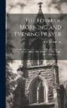 Church Of England - The Form of Morning and Evening Prayer: And for the Administration of the Lord's Supper; Together With the Baptismal and Marriage Services, Bedford Ch
