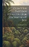 José Mayner Y. Ros - Cuba Y Sus Partidos Politicos / Por José Mayner Y Ros