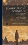 Jakob Böhme, Antoine Fabre D'Olivet, William Batchelder Greene - Remarks On the Science of History: Followed by an a Priori Autobiography